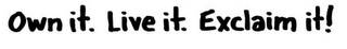 OWN IT. LIVE IT. EXCLAIM IT! logo