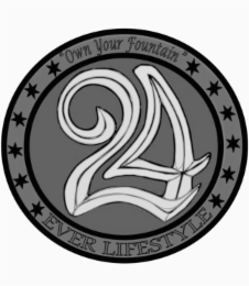 "OWN YOUR FOUNTAIN" 24 EVER LIFESTYLE logo
