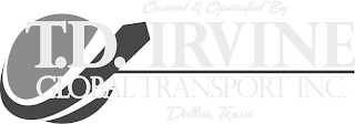 OWNED & OPERATED BY T.D. IRVINE GLOBAL TRANSPORT INC. DALLAS, TEXAS logo