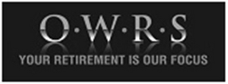 OWRS YOUR RETIREMENT IS OUR FOCUS logo