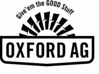 OXFORD AG GIVE EM THE GOOD STUFF