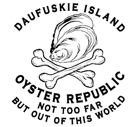 OYSTER REPUBLIC DAUFUSKIE ISLAND NOT TOO FAR BUT OUT OF THIS WORLD logo