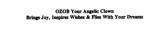 OZOB YOUR ANGELIC CLOWN BRINGS JOY, INSPIRES WISHES & FLIES WITH YOUR DREAMS logo