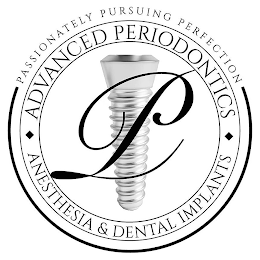 P ADVANCED PERIODONTICS ANETHESIA & DENTAL IMPLANTS PASSIONATELY PURSUING PERFECTION logo