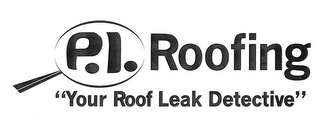 P. I. ROOFING "YOUR ROOF LEAK DETECTIVE" logo