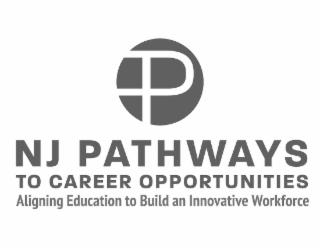 P NJ PATHWAYS TO CAREER OPPORTUNITIES ALIGNING EDUCATION TO BUILD AN INNOVATIVE WORKFORCE
