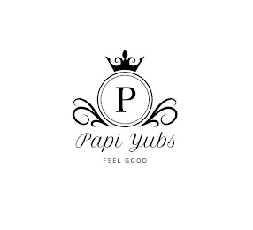 P PAPI YUBS FEEL GOOD logo