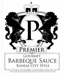 P PREMIER GOURMET BARBEQUE SAUCE KANSAS CITY STYLE ITS RICH, ITS GOURMET, A LITTLE GOES A LONG WAY. logo