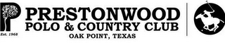 P PRESTONWOOD POLO & COUNTRY CLUB OAK POINT, TEXAS EST. 1968 logo