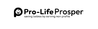 P PRO-LIFE PROSPER SAVING BABIES BY SERVING NON PROFITS logo