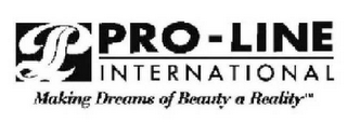 P PRO-LINE INTERNATIONAL MAKING DREAMS OF BEAUTY A REALITY logo