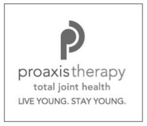 P PROAXIS THERAPY TOTAL JOINT HEALTH LIVE YOUNG. STAY YOUNG. logo