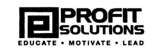 P PROFIT SOLUTIONS EDUCATE · MOTIVATE · LEAD logo