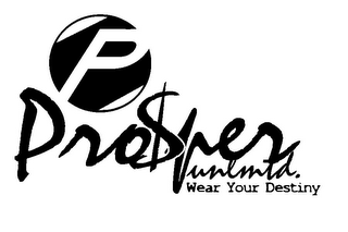 P PRO$PER UNLIMITED. WEAR YOUR DESTINY logo