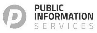 P PUBLIC INFORMATION SERVICES