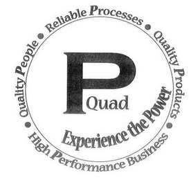 P QUAD EXPERIENCE THE POWER QUALITY PEOPLE RELIABLE PROCESSES QUALITY PRODUCTS HIGH PERFORMANCE BUSINESS logo
