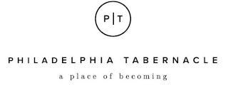 P T PHILADELPHIA TABERNACLE A PLACE OF BECOMING logo