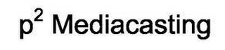 P2 MEDIACASTING logo