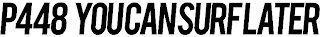 P448 YOU CAN SURF LATER logo