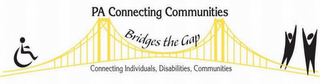 PA CONNECTING COMMUNITIES BRIDGES THE GAP CONNECTING INDIVIDUALS, DISABILITIES, COMMUNITIES logo