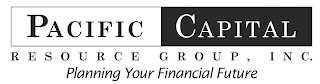 PACIFIC CAPITAL RESOURCE GROUP, INC. PLANNING FOR FINANCIAL FUTURE logo