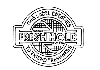 PACKAGE FRESH HOLD SYSTEM THIS LABEL BREATHES TO EXTEND FRESHNESS logo