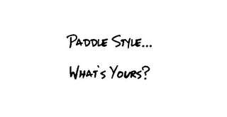 PADDLE STYLE... WHAT'S YOURS? logo