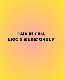PAID IN FULL ERIC B MUSIC GROUP logo