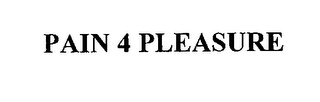 PAIN 4 PLEASURE