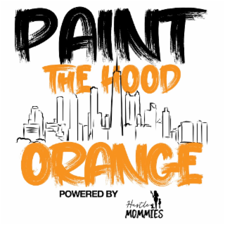 PAINT THE HOOD ORANGE POWERED BY HUSTLE MOMMIES logo