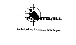 PAINTBALL YOU DON'T JUST PLAY THE GAME...YOU ARE THE GAME! logo