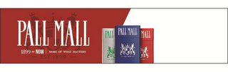 PALL MALL 1899 TO NOW MORE OF WHAT MATTERS EST 1899 logo