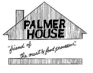 PALMER HOUSE "FRIEND OF THE MEAT & FOOD PROCESSOR" logo