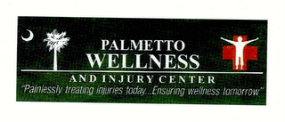 PALMETTO WELLNESS AND INJURY CENTER "PAINLESSLY TREATING INJURIES TODAY...ENSURING WELLNESS TOMORROW" logo