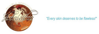PAMELA SPRINGER GLOBAL SKIN SOLUTIONS "EVERY SKIN DESERVES TO BE FLAWLESS!" logo