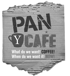 PAN Y CAFE WHAT DO WE WANT! COFFEE! WHEN DO WE WANT IT! NOW! logo