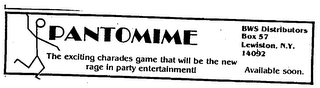 PANTOMIME THE EXCITING CHARADES GAME THAT WILL BE THE NEW RAGE IN PARTY ENTERTAINMENT] BWS DISTRIBUTORS BOX 57 LEWISTON, N.Y. 14092 AVAILABLE SOON. logo