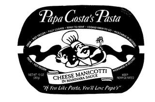 PAPA COSTA IN CHEFS HAT WITH FORK OF PASTA "IF YOU LIKE PASTA, YOU'LL LOVE PAPA'S" FRESH NOT FROZEN FULLY COOKED READY TO SERVE COOKED FRESH TO GO MICROWAVE IN SECONDS CHEESE MANICOTTI IN MARINARA SAUCE logo