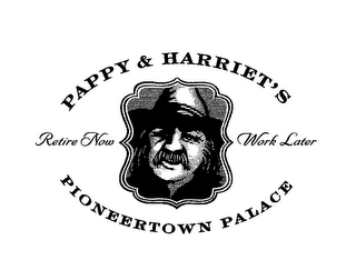 PAPPY & HARRIET'S PIONEERTOWN PALACE RETIRE NOW WORK LATER logo