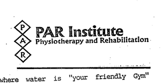 PAR PAR INSTITUTE PHYSIOTHERAPY AND REHABILITATION WHERE WATER IS "YOUR FRIENDLY GYM" logo