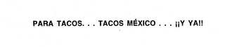 PARA TACOS... TACOS MEXICO ... Y YA!! logo
