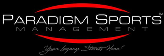 PARADIGM SPORTS MANAGEMENT YOUR LEGACY STARTS HERE! logo