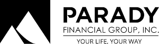 PARADY FINANCIAL GROUP, INC. YOUR LIFE, YOUR WAY logo