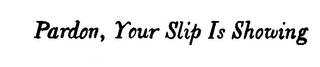 PARDON, YOUR SLIP IS SHOWING logo