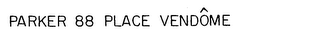 PARKER 88 PLACE VENDOME