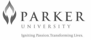 PARKER UNIVERSITY IGNITING PASSION. TRANSFORMING LIVES.