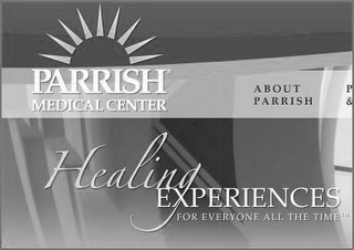 PARRISH MEDICAL CENTER HEALING EXPERIENCES FOR EVERYONE ALL THE TIME ABOUT PARRISH logo