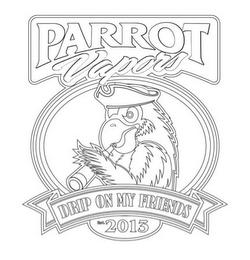 PARROT VAPORS DRIP ON MY FRIENDS EST. 2013 logo