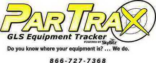 PARTRAX GLS EQUIPMENT TRACKER DO YOU KNOW WHERE YOUR EQUIPMENT IS? ...  WE DO. 866-727-7368 POWERED BY SKYBITZ logo