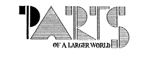 PARTS OF A LARGER WORLD logo